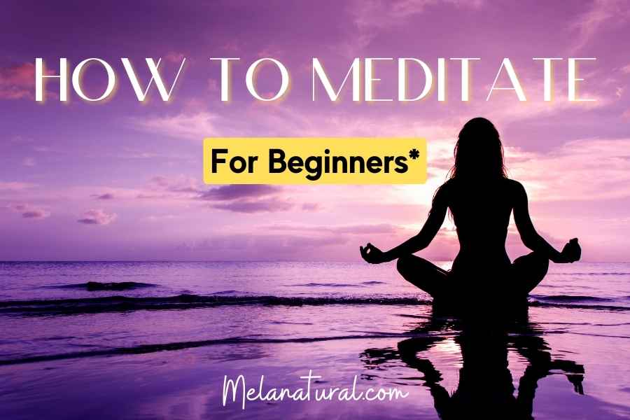 How to Meditate For Beginners At Home (No Experience) - Melanatural